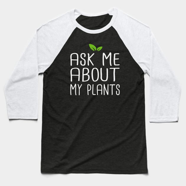 Ask Me About My Plants Baseball T-Shirt by SKHR-M STORE